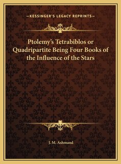 Front cover_Ptolemy's Tetrabiblos or Quadripartite Being Four Books of the Influence of the Stars