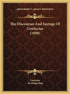 The Discourses And Sayings Of Confucius (1898)