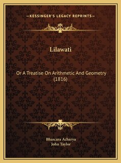 Lilawati: Or A Treatise On Arithmetic And Geometry (1816)