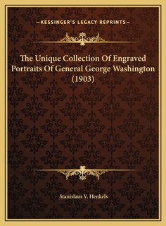 Couverture_The Unique Collection Of Engraved Portraits Of General George Washington (1903)