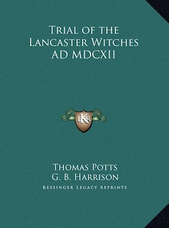 Front cover_Trial of the Lancaster Witches AD MDCXII