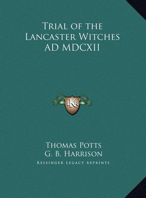 Front cover_Trial of the Lancaster Witches AD MDCXII