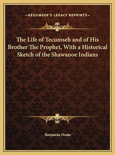 Front cover_The Life of Tecumseh and of His Brother The Prophet, With a Historical Sketch of the Shawanoe Indians