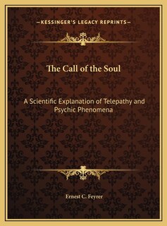 The Call of the Soul: A Scientific Explanation of Telepathy and Psychic Phenomena