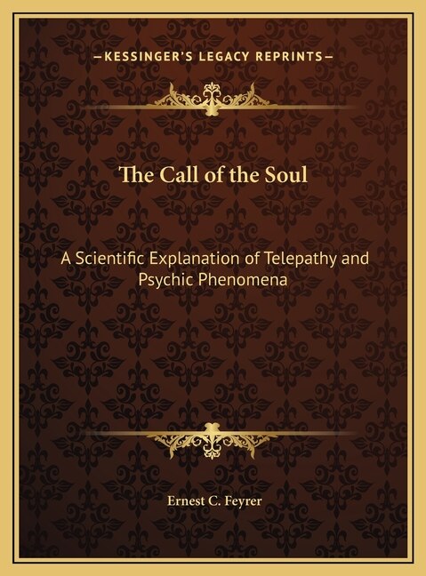 The Call of the Soul: A Scientific Explanation of Telepathy and Psychic Phenomena