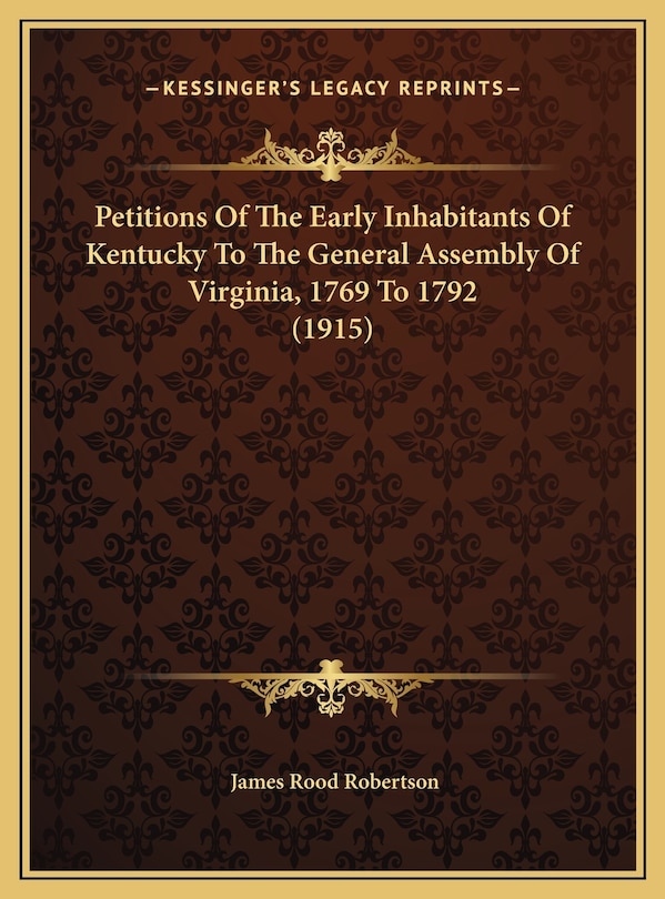 Couverture_Petitions Of The Early Inhabitants Of Kentucky To The General Assembly Of Virginia, 1769 To 1792 (1915)
