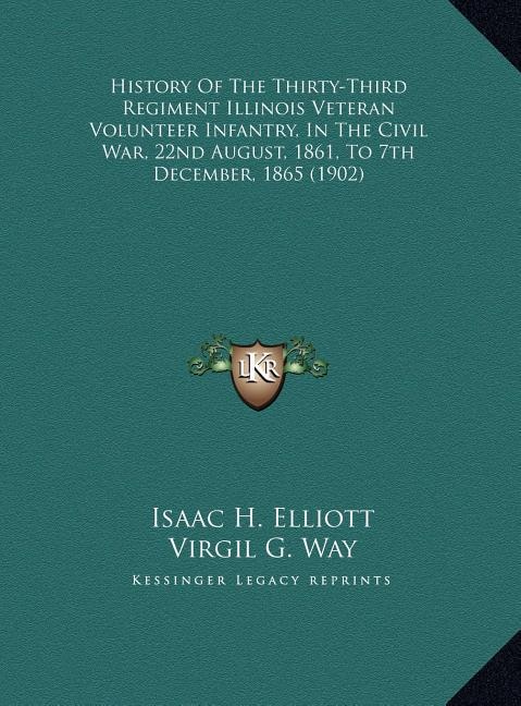 Couverture_History Of The Thirty-Third Regiment Illinois Veteran Volunteer Infantry, In The Civil War, 22nd August, 1861, To 7th December, 1865 (1902)