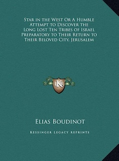 Front cover_Star in the West Or A Humble Attempt to Discover the Long Lost Ten Tribes of Israel Preparatory to Their Return to Their Beloved City, Jerusalem