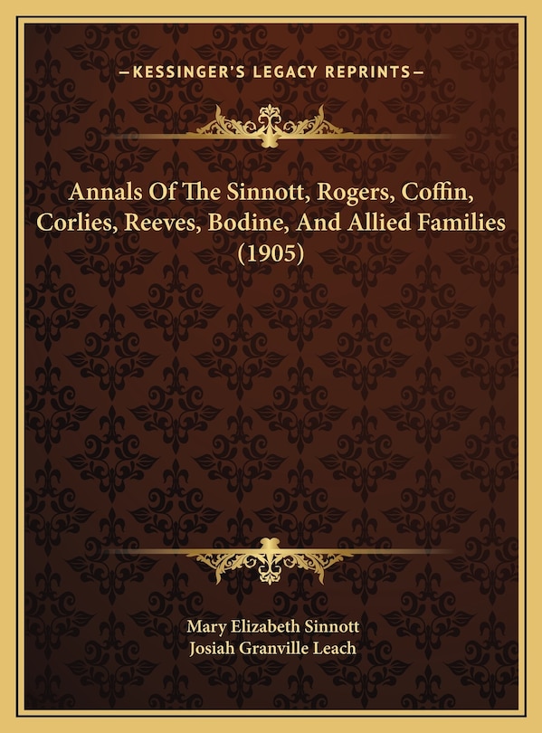 Front cover_Annals Of The Sinnott, Rogers, Coffin, Corlies, Reeves, Bodine, And Allied Families (1905)