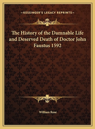 The History of the Damnable Life and Deserved Death of Doctor John Faustus 1592