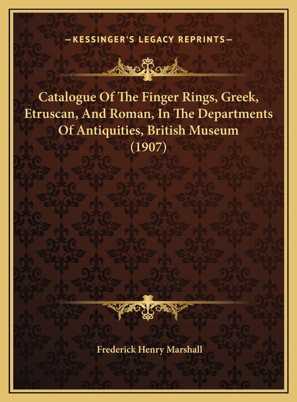 Couverture_Catalogue Of The Finger Rings, Greek, Etruscan, And Roman, In The Departments Of Antiquities, British Museum (1907)