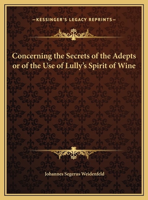 Front cover_Concerning the Secrets of the Adepts or of the Use of Lully's Spirit of Wine
