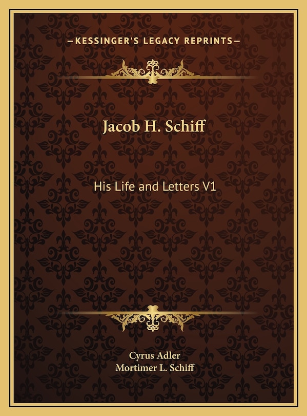 Jacob H. Schiff: His Life and Letters V1