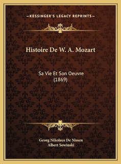 Histoire De W. A. Mozart: Sa Vie Et Son Oeuvre (1869)