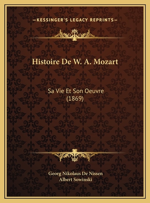 Histoire De W. A. Mozart: Sa Vie Et Son Oeuvre (1869)