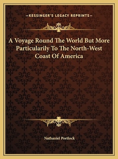 A Voyage Round The World But More Particularily To The North-West Coast Of America