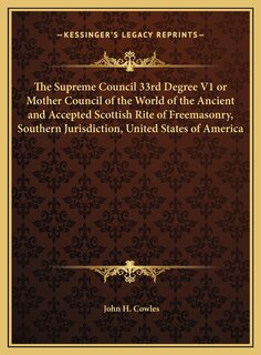 Front cover_The Supreme Council 33rd Degree V1 or Mother Council of the World of the Ancient and Accepted Scottish Rite of Freemasonry, Southern Jurisdiction, United States of America
