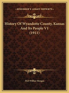 Front cover_History Of Wyandotte County, Kansas And Its People V1 (1911)