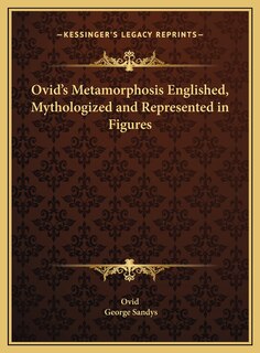 Front cover_Ovid's Metamorphosis Englished, Mythologized and Represented in Figures