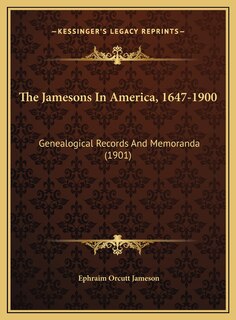 The Jamesons In America, 1647-1900: Genealogical Records And Memoranda (1901)