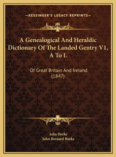Front cover_A Genealogical And Heraldic Dictionary Of The Landed Gentry V1, A To L
