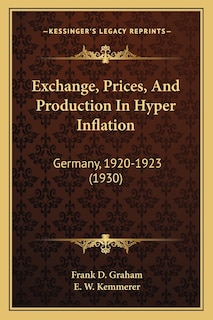 Exchange, Prices, And Production In Hyper Inflation: Germany, 1920-1923 (1930)