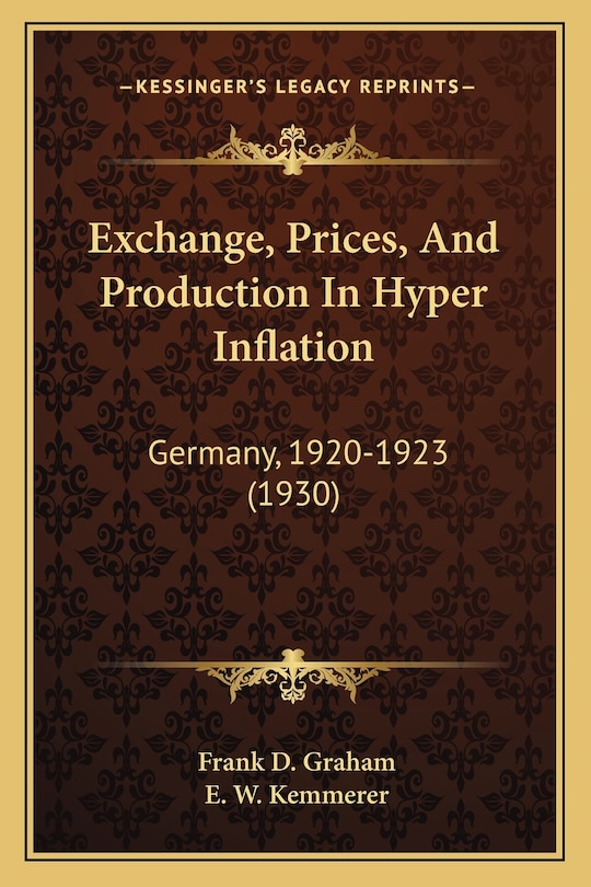 Exchange, Prices, And Production In Hyper Inflation: Germany, 1920-1923 (1930)