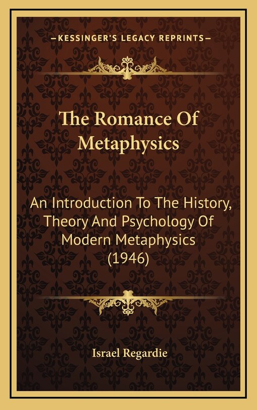 The Romance Of Metaphysics: An Introduction To The History, Theory And Psychology Of Modern Metaphysics (1946)