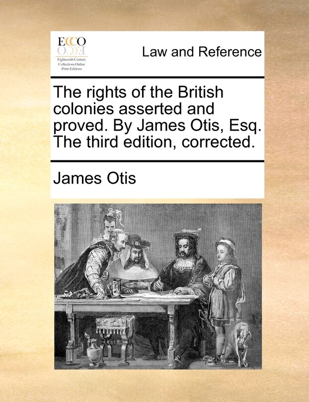 Couverture_The Rights Of The British Colonies Asserted And Proved. By James Otis, Esq. The Third Edition, Corrected.