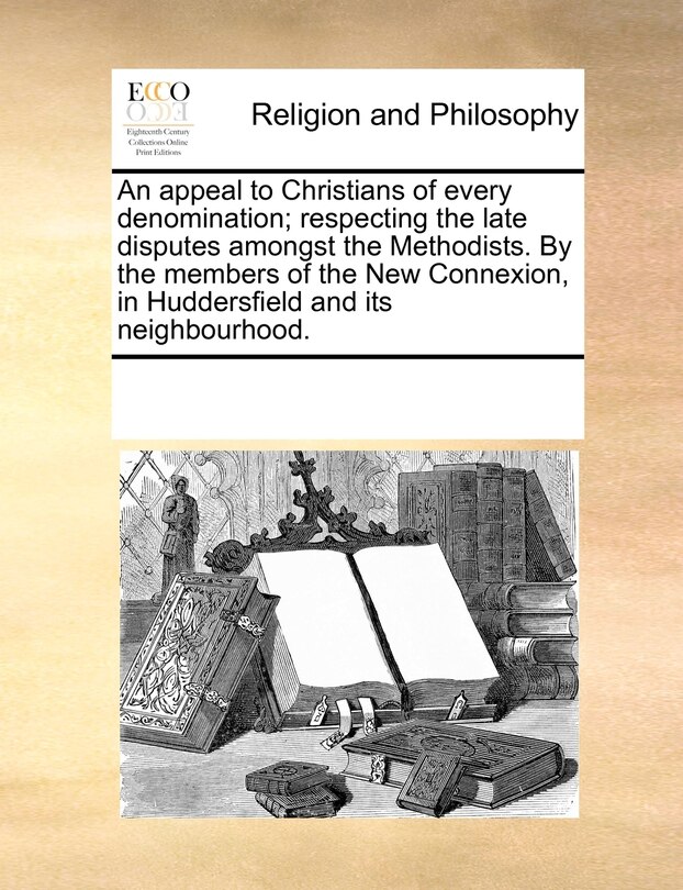 Front cover_An Appeal To Christians Of Every Denomination; Respecting The Late Disputes Amongst The Methodists. By The Members Of The New Connexion, In Huddersfield And Its Neighbourhood.
