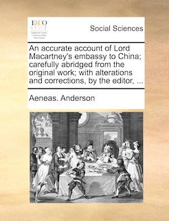 Front cover_An Accurate Account Of Lord Macartney's Embassy To China; Carefully Abridged From The Original Work; With Alterations And Corrections, By The Editor, ...