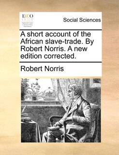 Front cover_A Short Account Of The African Slave-trade. By Robert Norris. A New Edition Corrected.