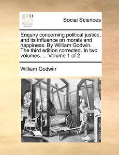 Front cover_Enquiry concerning political justice, and its influence on morals and happiness. By William Godwin. The third edition corrected. In two volumes. ... Volume 1 of 2