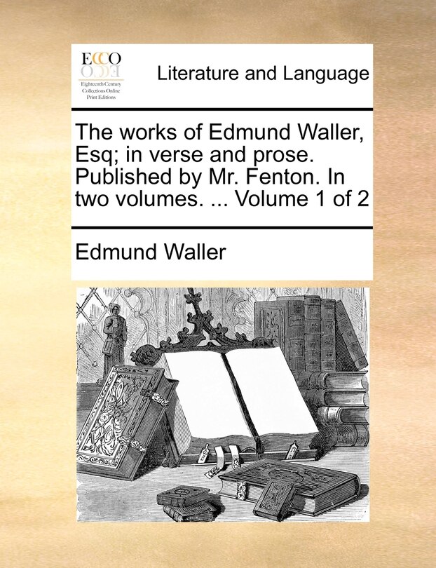 Couverture_The Works of Edmund Waller, Esq; In Verse and Prose. Published by Mr. Fenton. in Two Volumes. ... Volume 1 of 2
