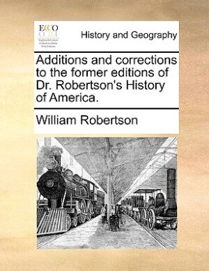 Front cover_Additions And Corrections To The Former Editions Of Dr. Robertson's History Of America.
