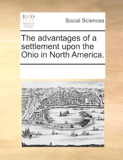 Couverture_The Advantages Of A Settlement Upon The Ohio In North America.