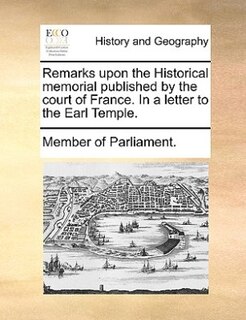 Front cover_Remarks Upon The Historical Memorial Published By The Court Of France. In A Letter To The Earl Temple.