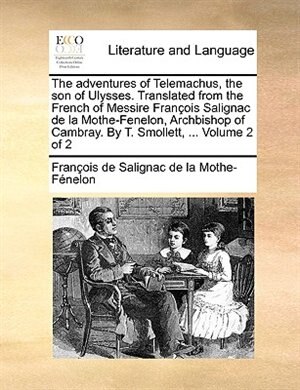Couverture_The Adventures Of Telemachus, The Son Of Ulysses. Translated From The French Of Messire François Salignac De La Mothe-fenelon, Archbishop Of Cambray. By T. Smollett, ...  Volume 2 Of 2