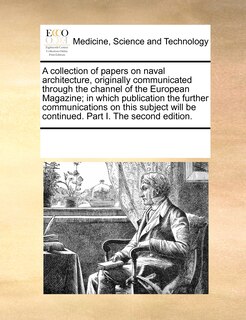 Couverture_A Collection Of Papers On Naval Architecture, Originally Communicated Through The Channel Of The European Magazine; In Which Publication The Further Communications On This Subject Will Be Continued. Part I. The Second Edition.