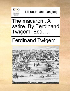Front cover_The Macaroni. A Satire. By Ferdinand Twigem, Esq. ...
