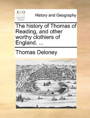 Couverture_The History Of Thomas Of Reading, And Other Worthy Clothiers Of England. ...