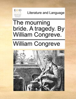 The Mourning Bride. A Tragedy. By William Congreve.