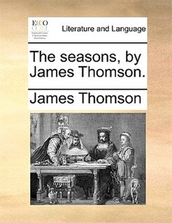 The Seasons, By James Thomson.