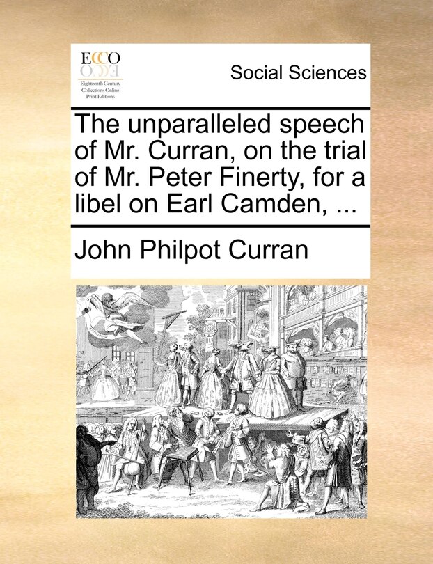 Couverture_The Unparalleled Speech Of Mr. Curran, On The Trial Of Mr. Peter Finerty, For A Libel On Earl Camden, ...