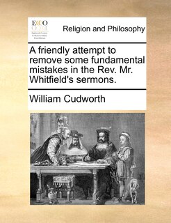 Front cover_A Friendly Attempt To Remove Some Fundamental Mistakes In The Rev. Mr. Whitfield's Sermons.