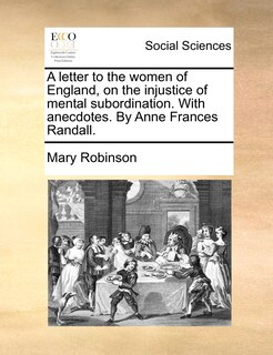 Couverture_A Letter To The Women Of England, On The Injustice Of Mental Subordination. With Anecdotes. By Anne Frances Randall.