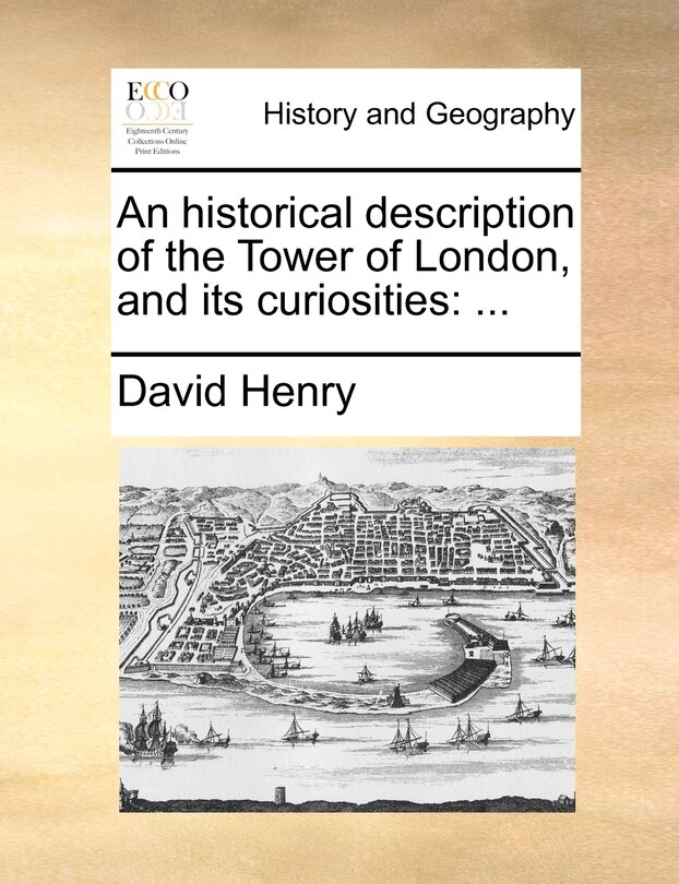 Front cover_An Historical Description of the Tower of London, and Its Curiosities