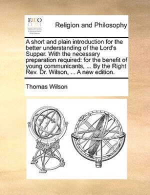 Front cover_A Short And Plain Introduction For The Better Understanding Of The Lord's Supper. With The Necessary Preparation Required