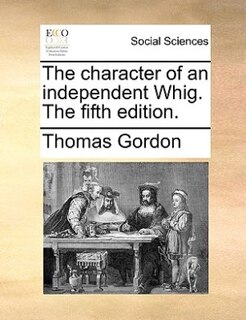 Front cover_The Character Of An Independent Whig. The Fifth Edition.
