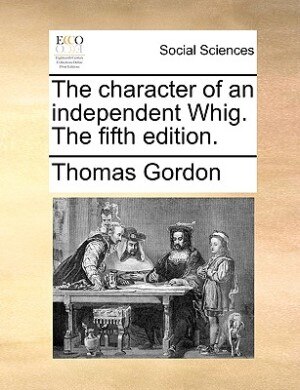 Front cover_The Character Of An Independent Whig. The Fifth Edition.